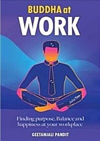Buddha at Work : Finding Purpose, Balance and Happiness (Paperback)