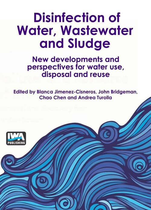Disinfection of Water, Wastewater and Sludge: New developments and perspectives for water use, disposal and reuse (Paperback)