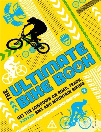 The Ultimate Bike Book : Get the lowdown on road, track, BMX and mountain biking (Paperback)