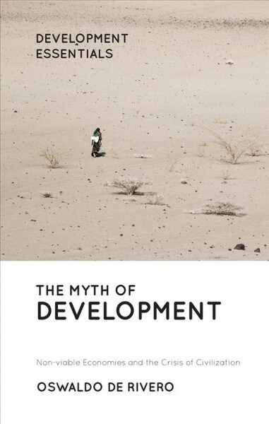 The Myth of Development : Non-viable Economies and the Crisis of Civilization (Hardcover, 3 ed)