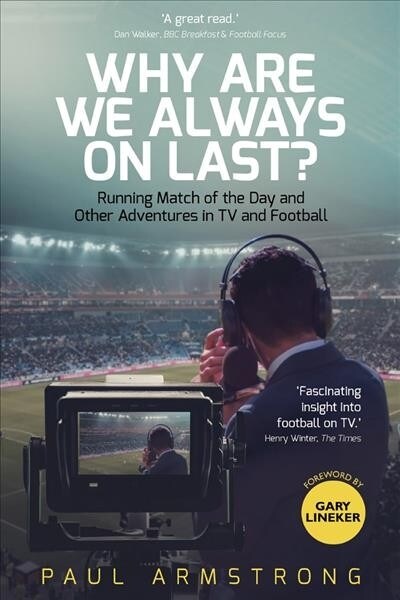 Why Are We Always On Last? : Running Match of the Day and Other Adventures in TV and Football (Hardcover)