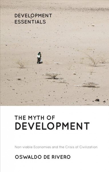 The Myth of Development : Non-viable Economies and the Crisis of Civilization (Paperback, 3 ed)