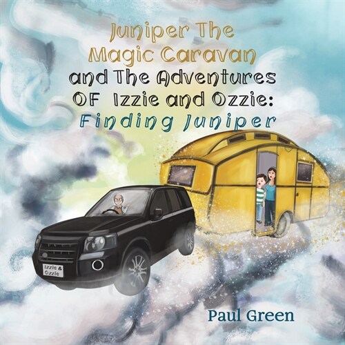 Juniper the Magic Caravan and The Adventures of Izzie and Ozzie: Finding Juniper (Paperback)