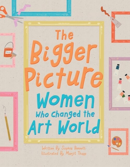 The Bigger Picture : Women Who Changed the Art World (Hardcover)