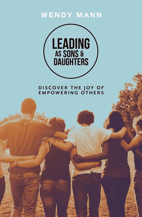 Leading as Sons and Daughters : Discover the Joy of Empowering Others (Paperback)