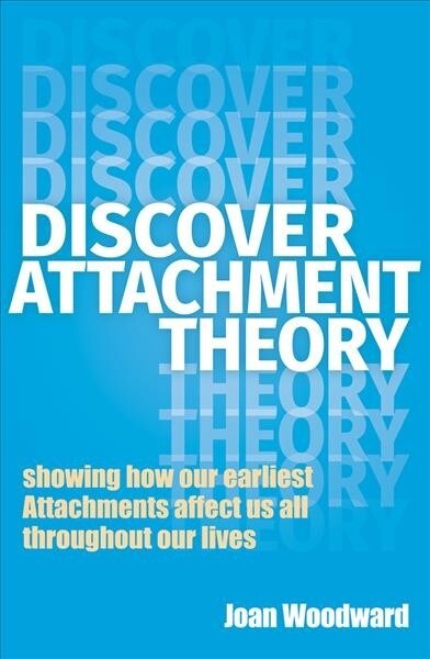 Discover Attachment Theory : Showing How Our Earliest Attachments Affect Us All Throughout Our Lives (Paperback)