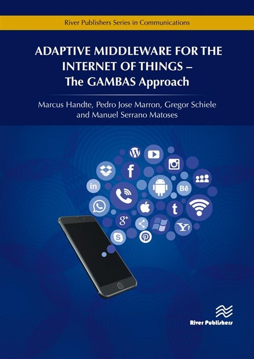 Adaptive Middleware for the Internet of Things: The Gambas Approach (Hardcover)