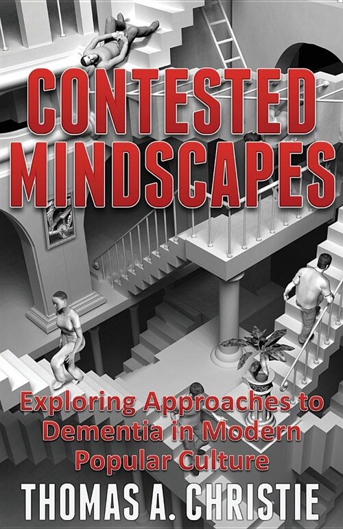 Contested Mindscapes : Exploring Approaches to Dementia in Modern Popular Culture (Paperback)