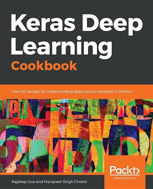 Keras Deep Learning Cookbook : Over 30 recipes for implementing deep neural networks in Python (Paperback)