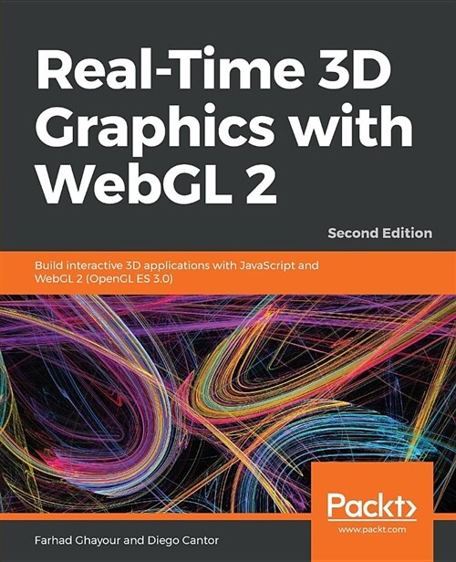 Real-Time 3D Graphics with WebGL 2 : Build interactive 3D applications with JavaScript and WebGL 2 (OpenGL ES 3.0), 2nd Edition (Paperback, 2 Revised edition)