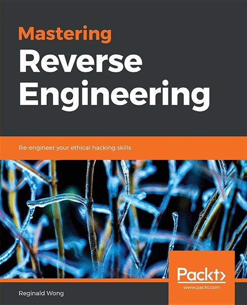 Mastering Reverse Engineering : Re-engineer your ethical hacking skills (Paperback)