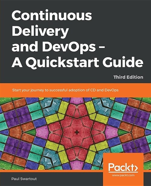 Continuous Delivery and DevOps - A Quickstart Guide : Start your journey to successful adoption of CD and DevOps, 3rd Edition (Paperback, 3 Revised edition)