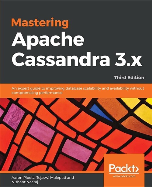 Mastering Apache Cassandra 3.x : An expert guide to improving database scalability and availability without compromising performance, 3rd Edition (Paperback, 3 Revised edition)