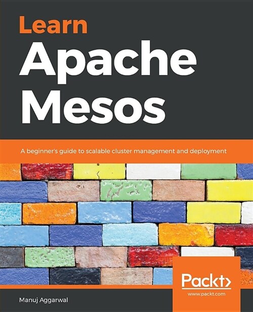 Learn Apache Mesos : A beginners guide to scalable cluster management and deployment (Paperback)