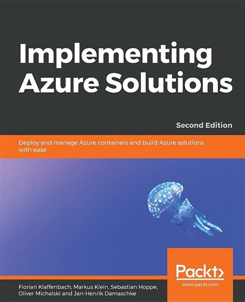 Implementing Azure Solutions : Deploy and manage Azure containers and build Azure solutions with ease, 2nd Edition (Paperback, 2 Revised edition)