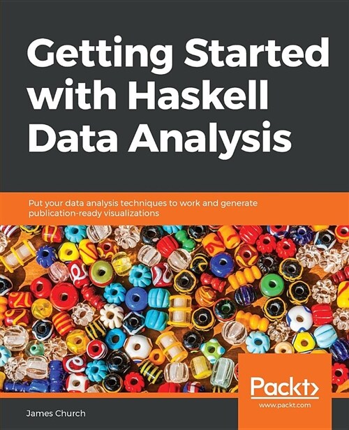 Getting Started with Haskell Data Analysis : Put your data analysis techniques to work and generate publication-ready visualizations (Paperback)