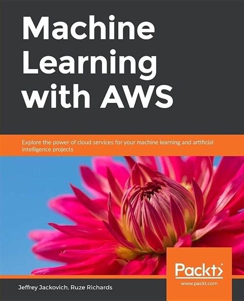 Machine Learning with AWS : Learn how you can use the power of cloud services for your own machine learning and aritifcal intellegence projects (Paperback)