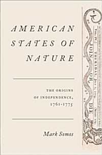 American States of Nature: The Origins of Independence, 1761-1775 (Hardcover)