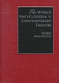 The World Encyclopedia of Contemporary Theatre : Volume 5: Asia/Pacific (Hardcover)