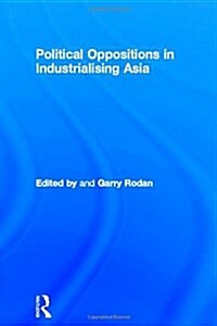 Political Oppositions in Industrialising Asia (Hardcover, 2)