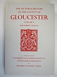 A History of the County of Gloucester : Volume V: Bledisloe Hundred, St. Briavels Hundred, The Forest of Dean (Hardcover)