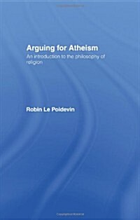 Arguing for Atheism : An Introduction to the Philosophy of Religion (Hardcover)
