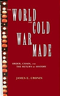 The World the Cold War Made : Order, Chaos and the Return of History (Paperback)