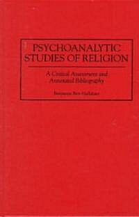 Psychoanalytic Studies of Religion: A Critical Assessment and Annotated Bibliography (Hardcover)