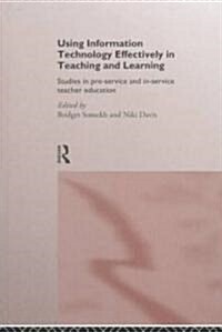Using IT Effectively in Teaching and Learning : Studies in Pre-Service and In-Service Teacher Education (Hardcover)