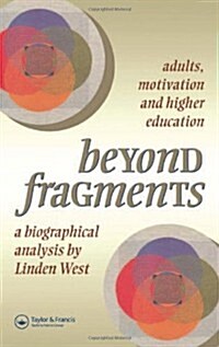 Beyond Fragments : Adults, Motivation And Higher Education (Hardcover)