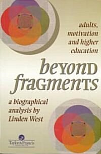Beyond Fragments : Adults, Motivation And Higher Education (Paperback)