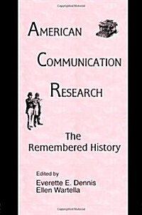 American Communication Research: The Remembered History (Paperback)