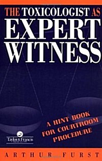 The Toxicologist as Expert Witness: A Hint Book for Courtroom Procedure (Hardcover)