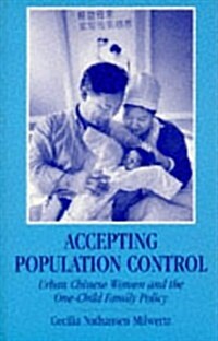 Accepting Population Control : Urban Chinese Women and the One-Child Family Policy (Paperback)