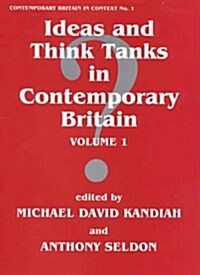 Ideas and Think Tanks in Contemporary Britain : Volume 1 (Hardcover)