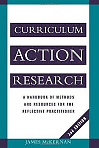 Curriculum Action Research : A Handbook of Methods and Resources for the Reflective Practitioner (Paperback)