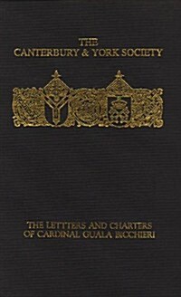 The Letters and Charters of Cardinal Guala Bicchieri, Papal Legate in England 1216-1218 (Hardcover)