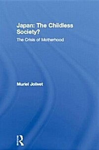 Japan: The Childless Society? : The Crisis of Motherhood (Paperback)
