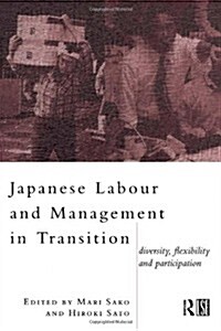 Japanese Labour and Management in Transition : Diversity, Flexibility and Participation (Hardcover)