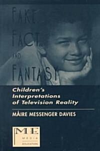 Fake, Fact, and Fantasy: Childrens Interpretations of Television Reality (Paperback)