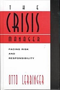 The Crisis Manager: Facing Disasters, Conflicts, and Failures (Hardcover)
