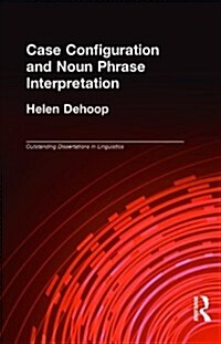 Case Configuration and Noun Phrase Interpretation (Hardcover)