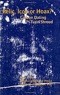 Relic, Icon or Hoax? : Carbon Dating the Turin Shroud (Hardcover)