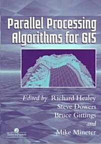 Parallel Processing Algorithms for Gis (Paperback)