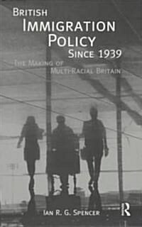 British Immigration Policy Since 1939 : The Making of Multi-racial Britain (Paperback)