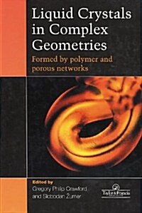 Liquid Crystals in Complex Geometries : Formed by Polymer and Porous Networks (Hardcover)