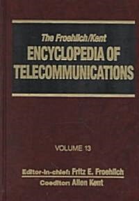 The Froehlich/Kent Encyclopedia of Telecommunications: Volume 13 - Network-Management Technologies to Nynex (Hardcover)