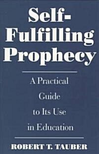 Self-Fulfilling Prophecy: A Practical Guide to Its Use in Education (Paperback)