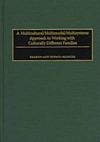 A Multicultural/Multimodal/Multisystems Approach to Working With Culturally Different Families (Hardcover)