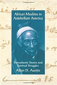 African Muslims in Antebellum America : Transatlantic Stories and Spiritual Struggles (Hardcover)